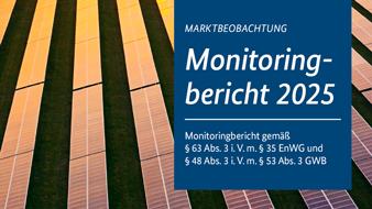 Bundeskartellamt und Bundesnetzagentur: Monitoringbericht 2025 zu Wettbewerb und Preisen auf den Energiemärkten